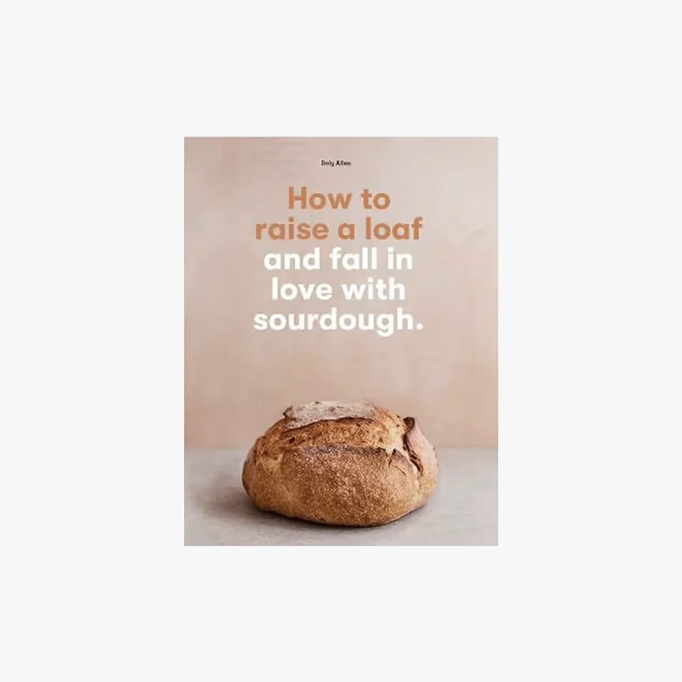 How to raise a loaf and fall in love with sourdough