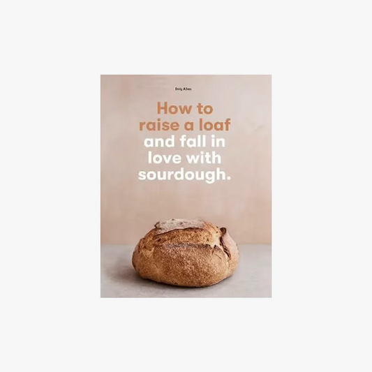 How to raise a loaf and fall in love with sourdough
